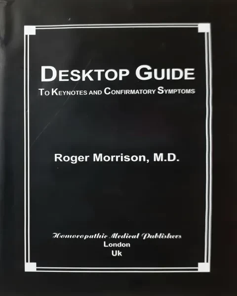 Desktop Guide to Keynotes and Confirmatory Symptoms by Roger Morrison, M.D. – Essential Homeopathic Materia Medica by Homoeopathic Medical Foundation
